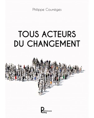 Tous acteurs du changement de Philippe Courrèges