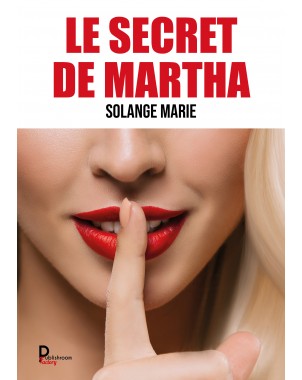 LE SECRET DE MARTHA de SOLANGE MARIE