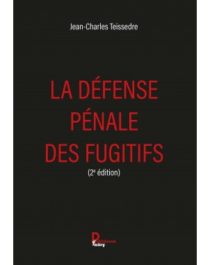 La défense pénale des fugitifs de Jean-Charles TEISSEDRE