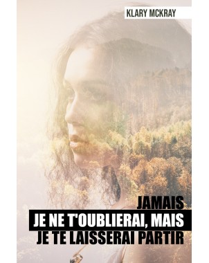 Jamais je ne t'oublierai, mais je te laisserai partir de Klary McKray