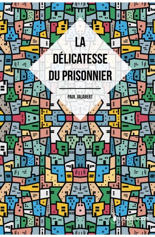 "La délicatesse du prisonnier" par Paul Jalabert