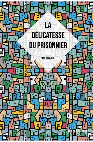 "La délicatesse du prisonnier" par Paul Jalabert
