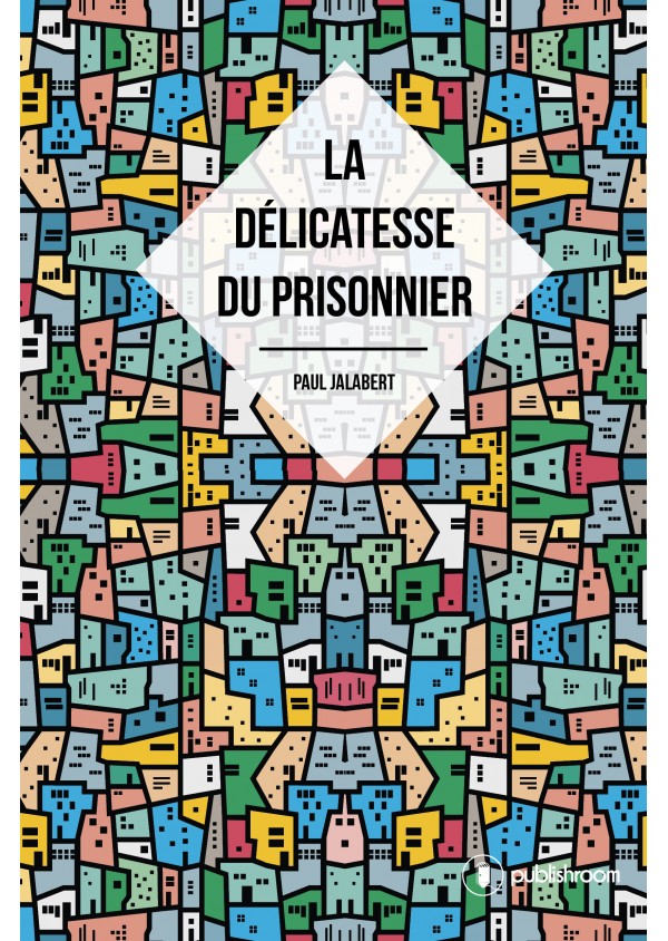 "La délicatesse du prisonnier" par Paul Jalabert