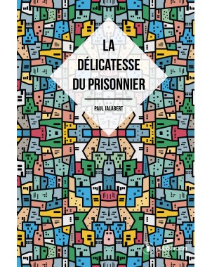 "La délicatesse du prisonnier" par Paul Jalabert