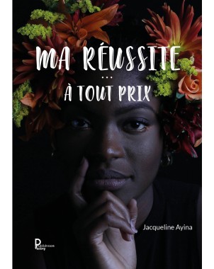 Ma réussite…à tout prix ! de Jacqueline AYINA