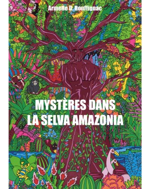 Mystères dans la Selva Amazonia de Armelle D. Rouffignac