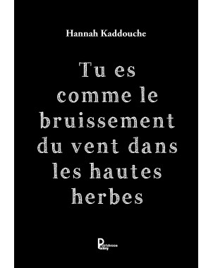 Tu es comme le bruissement du vent dans les hautes herbes de Hannah Kaddouche