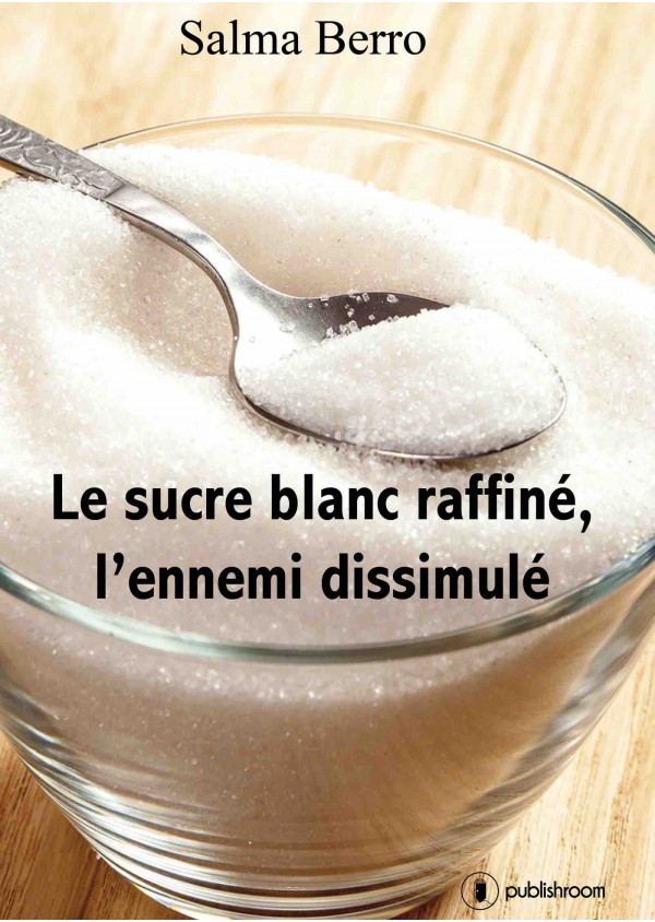 "Le sucre blanc raffiné, l'ennemi dissimulé" de Salma Berro