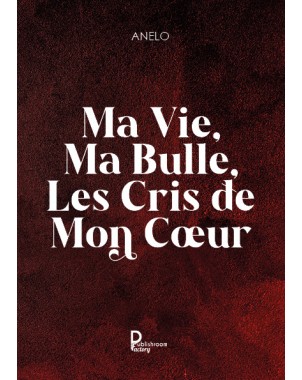 Ma vie, ma bulle, les cris de mon cœur de Anelo