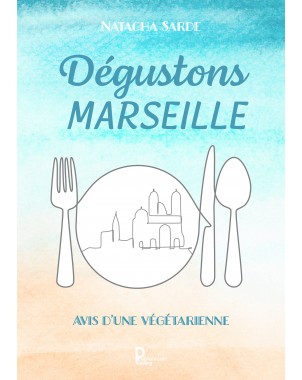 Dégustons Marseille -Avis d'une végétarienne- de Natacha Sarde