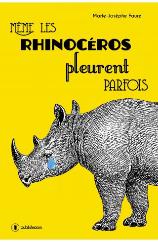 "Même les rhinocéros pleurent parfois" de Marie-Josèphe Faure