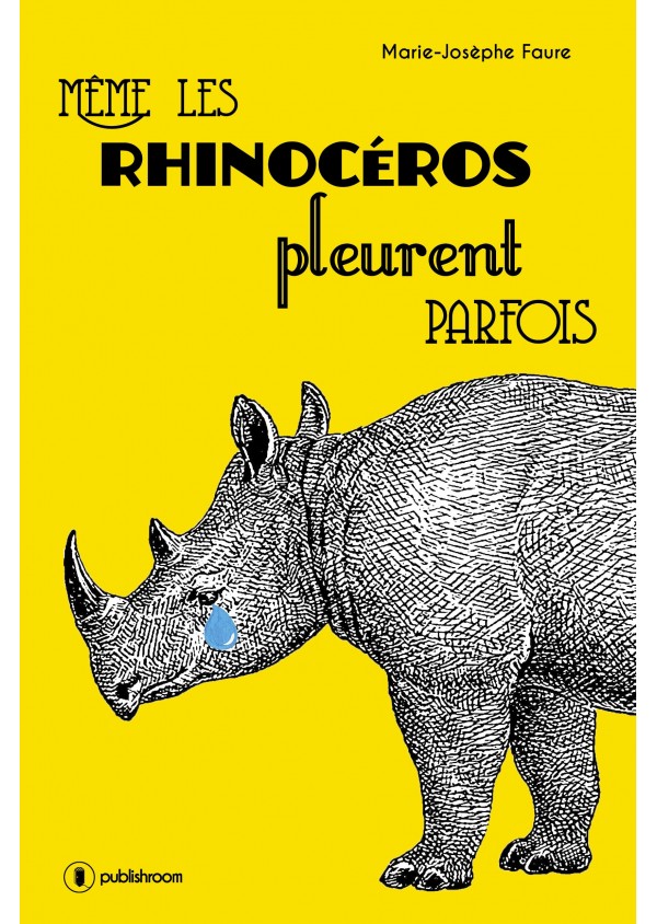 "Même les rhinocéros pleurent parfois" de Marie-Josèphe Faure