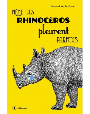 "Même les rhinocéros pleurent parfois" de Marie-Josèphe Faure