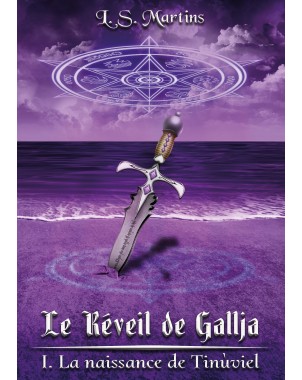 Le réveil de Gallja 1- La naissance de Tinùviel de L. S. Martins