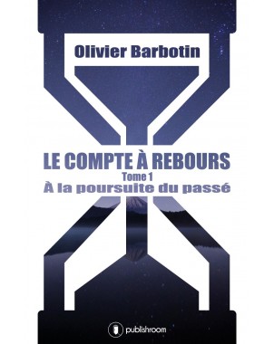 "Le compte à rebours, Tome 1 : à la poursuite du passé" d'Olivier Barbotin