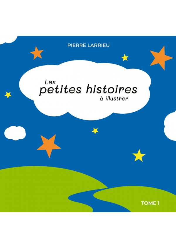 Les petites histoires à illustrer Tome 1 de Pierre Larrieu
