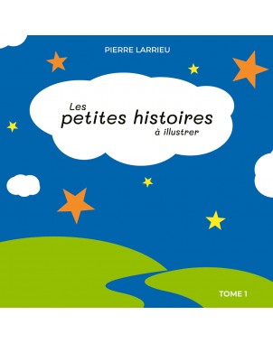 Les petites histoires à illustrer Tome 1 de Pierre Larrieu