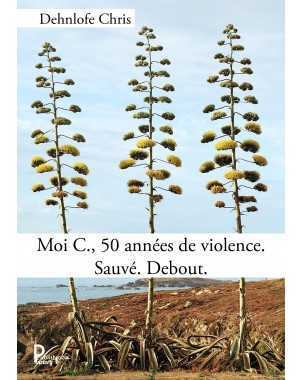 Moi C., 50 années de violence. Sauvé. Debout. de Dehnlofe Chris