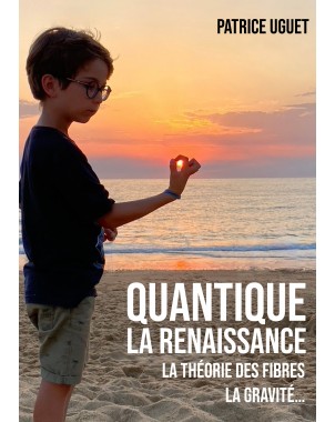 Quantique La Renaissance - La thérorie des fibres, la gravité … de Patrice UGUET