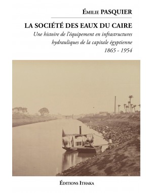 La société des eaux du Caire (1865 - 1954) de Émilie PASQUIER