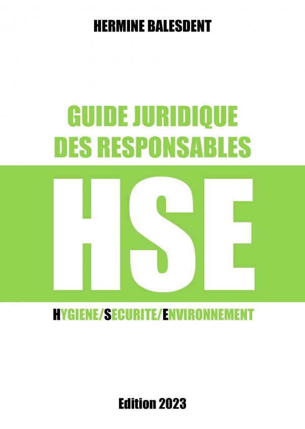 Guide juridique des responsables HSE -Hygiène/Sécurité/Environnement Edition 2023 -de Hermine BALESDENT