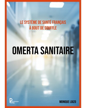 Le système de santé français à bout de souffle :  OMERTA SANITAIRE de Monique LOIZO