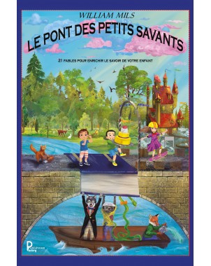 Le pont des petits savants 21 Fables pour enrichir le savoir de votre enfant de William Mils