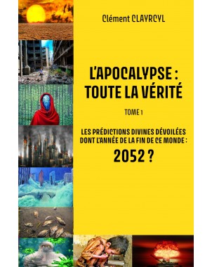 L’APOCALYPSE : TOUTE LA VÉRITÉ  Tome 1 de  Clément CLAYRCYL