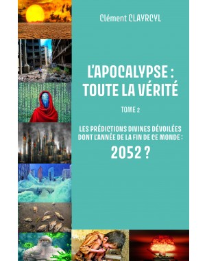 L’APOCALYPSE : TOUTE LA VÉRITÉ  Tome 2 de Clément CLAYRCYL