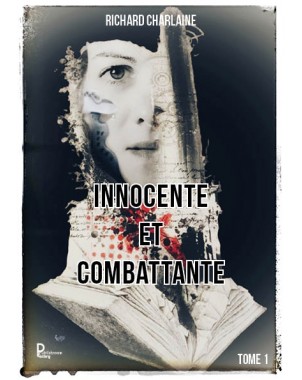 INNOCENTE ET COMBATTANTE - TOME 1- de RICHARD Charlaine