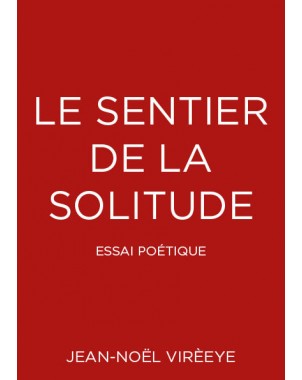 Le sentier de la solitude - Essai poétique - de Jean-Noël Virèeye