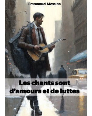 Les chants sont d’amours et de luttes de Emmanuel Messina