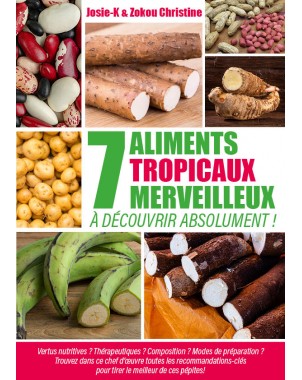 7 ALIMENTS TROPICAUX MERVEILLEUX À DÉCOUVRIR ABSOLUMENT ! de    Josie-K & Zokou Christine