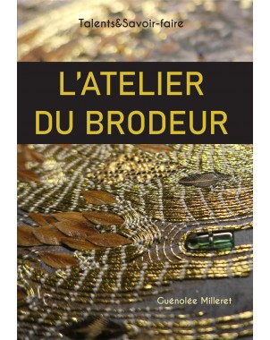 L'Atelier du brodeur -Talents & Savoir-faire de Guénolée MILLERET