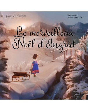 Le merveilleux Noël d'Ingrid de Jean-Marc LE DREAN - Illustrations d'AURORE PAYELLE -