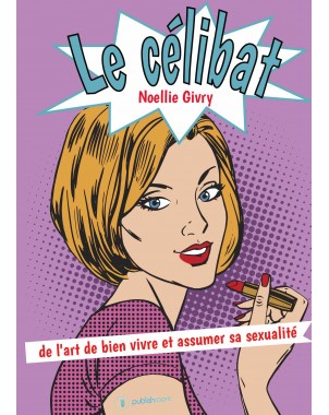 "Le célibat, de l'art de bien vivre sa sexualité" de Noellie Givry