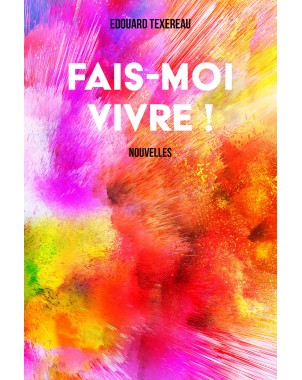 Fais-moi vivre ! Nouvelles de Edouard Texereau