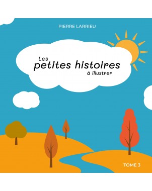 Les petites histoires à illustrer tome 3 de LARRIEU Pierre