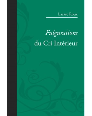 Fulgurations du Cri Intérieur de Lazare ROUX