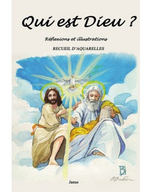 Qui est Dieu ? Réflexions et illustrations -  Recueil d'Aquarelles de Janus