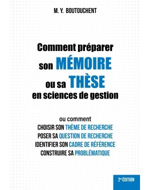 Comment préparer son MÉMOIRE ou sa THÈSE en sciences de gestion de M. Y. BOUTOUCHENT