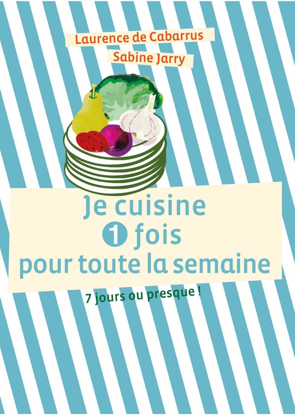 "Je cuisine 1 fois pour toute la semaine" de Sabine Jarry et Laurence de Cabarrus