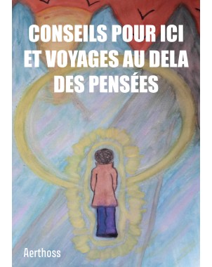 CONSEILS POUR ICI ET VOYAGES AU DELA  DES PENSÉES de Aerthoss