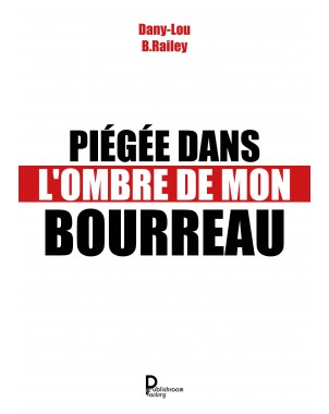 PIÉGÉE DANS L'OMBRE DE MON BOURREAU de Dany-Lou  B.Railey