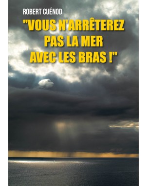 "Vous n'arrêterez pas la mer avec les bras !" de Robert Cuénod