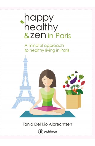 "Happy healthy and zen in Paris" de Tania Del Rio