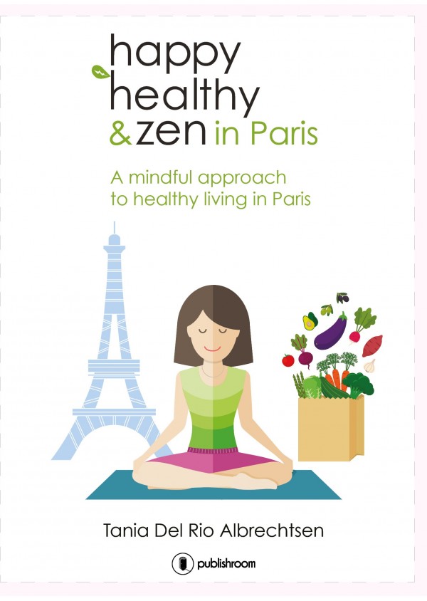 "Happy healthy and zen in Paris" de Tania Del Rio