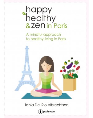 "Happy healthy and zen in Paris" de Tania Del Rio