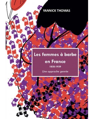 Les femmes à barbe en France 1850-1939. Une approche genrée de YANNICK THOMAS