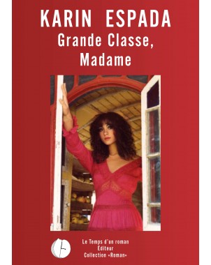 Grande Classe, Madame de KARIN ESPADA - Le Temps d’un roman Éditeur- Collection "Roman"